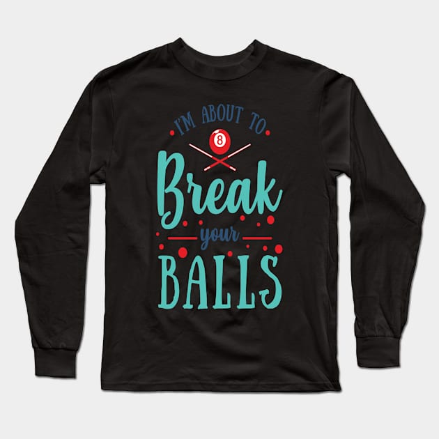 Billiards Clip Art I'm About to Break Your Balls Billiards Pool Long Sleeve T-Shirt by StacysCellar